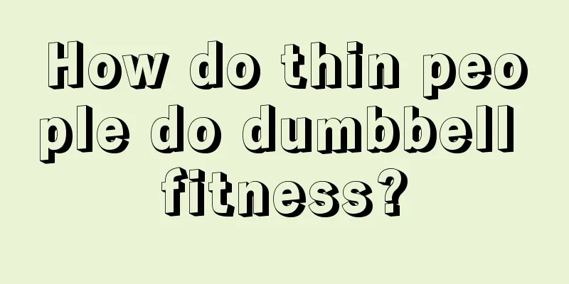 How do thin people do dumbbell fitness?