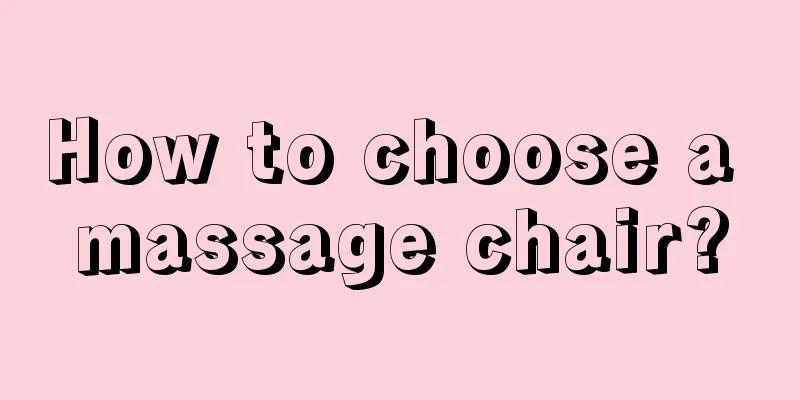 How to choose a massage chair?