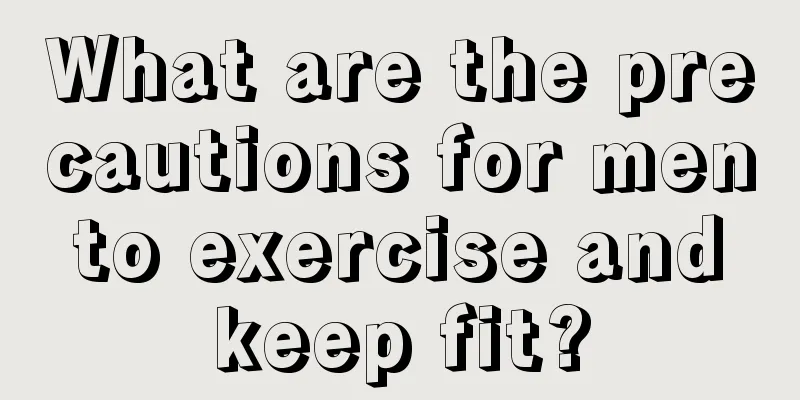 What are the precautions for men to exercise and keep fit?