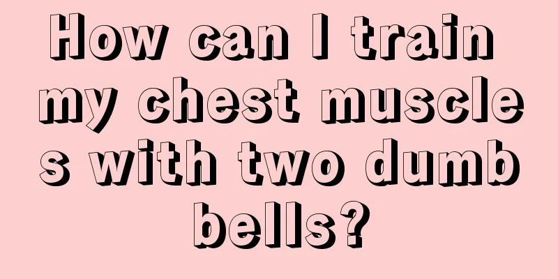 How can I train my chest muscles with two dumbbells?