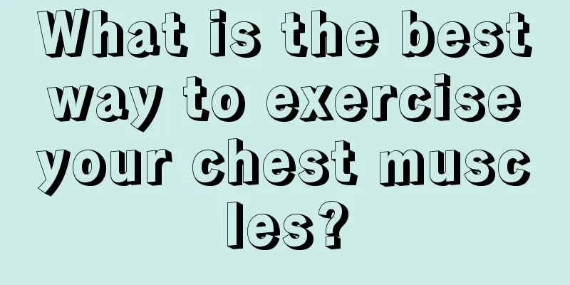 What is the best way to exercise your chest muscles?