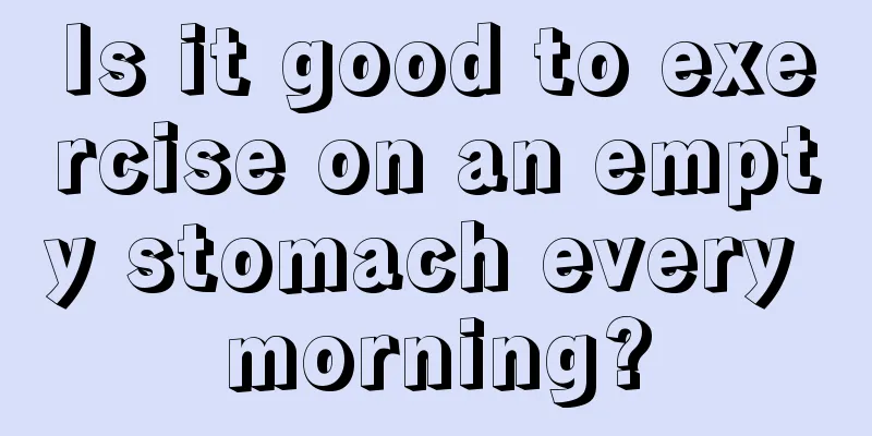 Is it good to exercise on an empty stomach every morning?