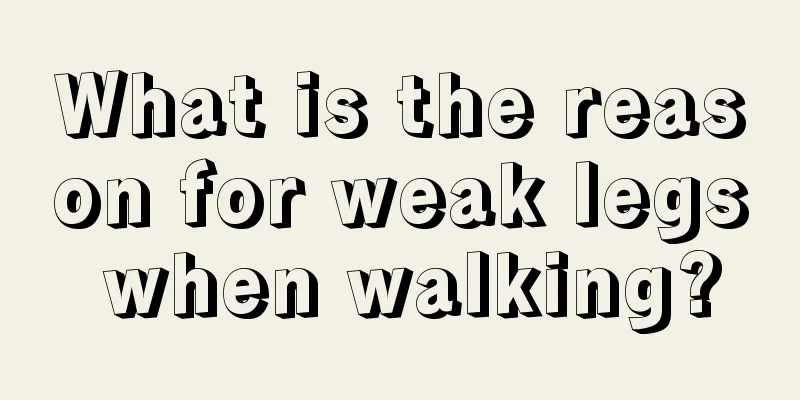 What is the reason for weak legs when walking?