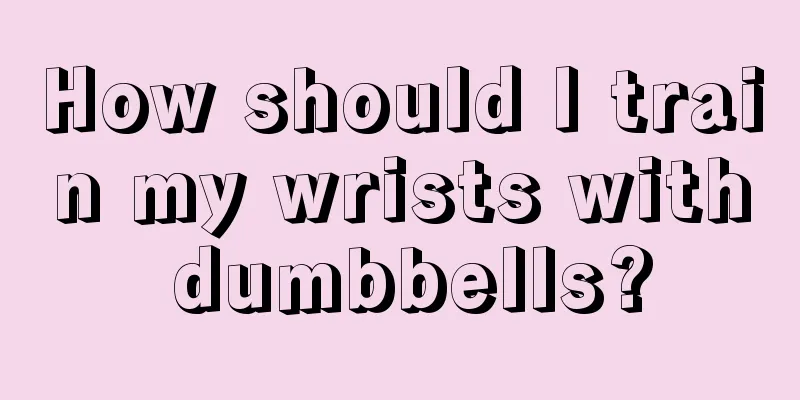 How should I train my wrists with dumbbells?