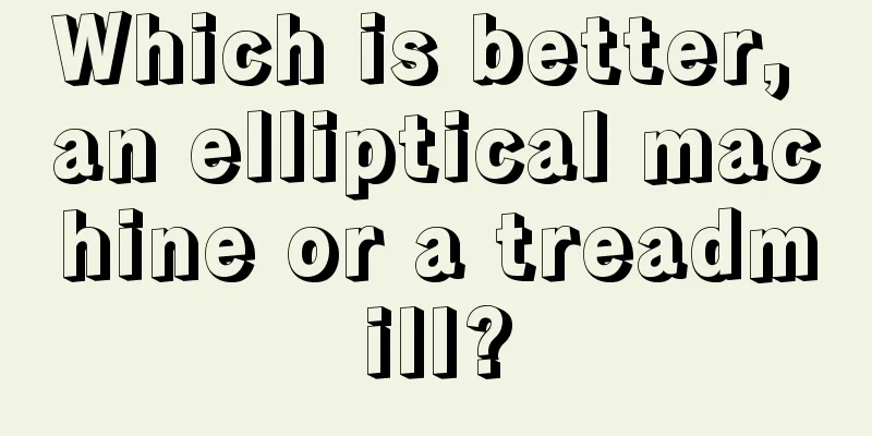 Which is better, an elliptical machine or a treadmill?