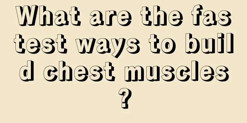 What are the fastest ways to build chest muscles?