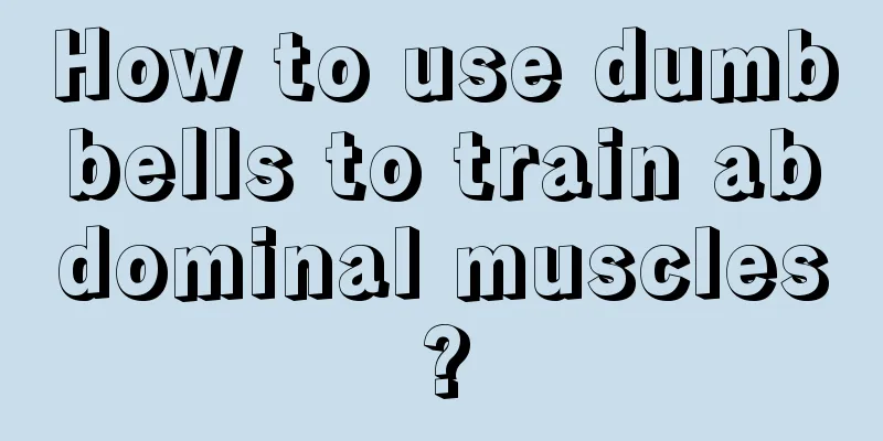 How to use dumbbells to train abdominal muscles?