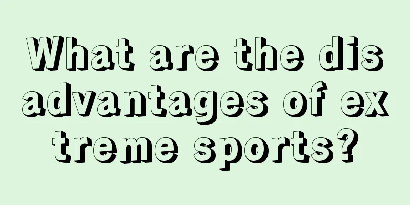 What are the disadvantages of extreme sports?