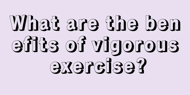 What are the benefits of vigorous exercise?