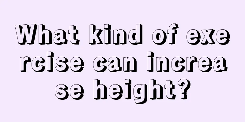 What kind of exercise can increase height?