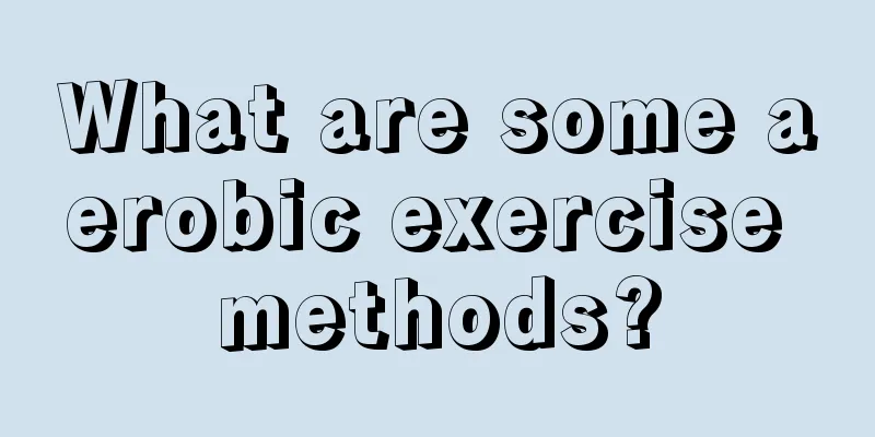 What are some aerobic exercise methods?