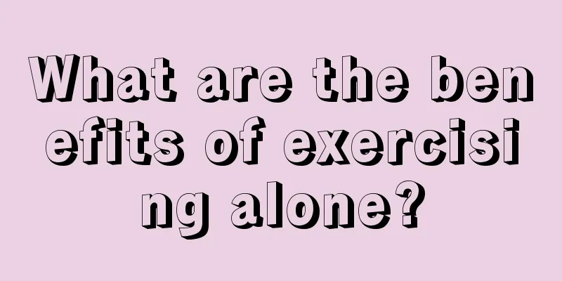 What are the benefits of exercising alone?