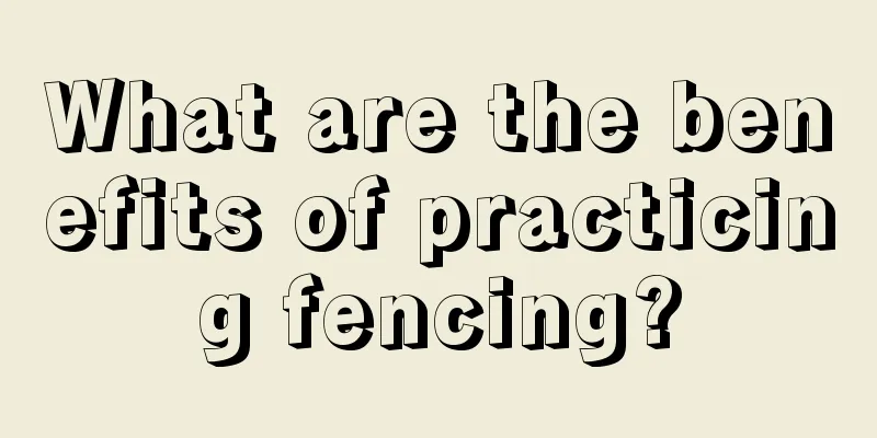 What are the benefits of practicing fencing?