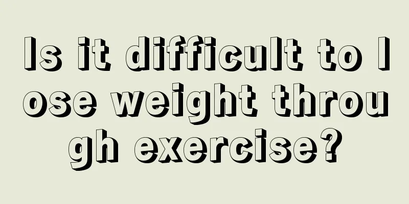 Is it difficult to lose weight through exercise?