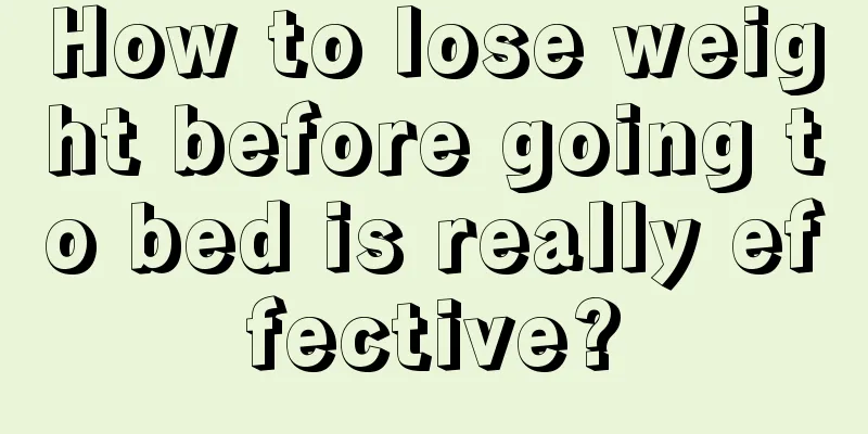 How to lose weight before going to bed is really effective?