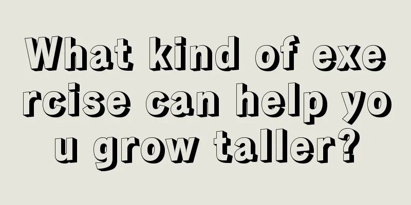 What kind of exercise can help you grow taller?