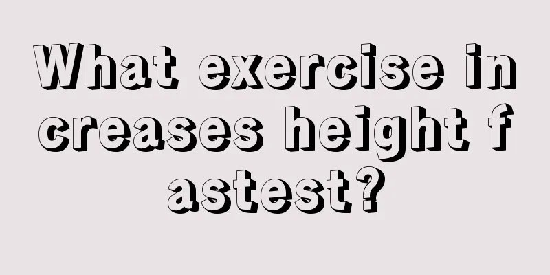 What exercise increases height fastest?