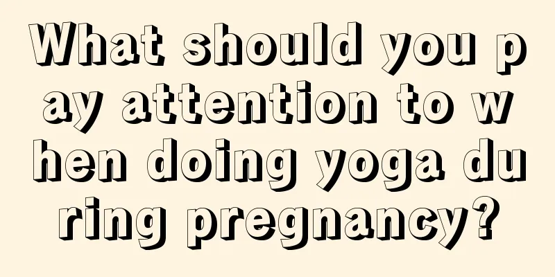 What should you pay attention to when doing yoga during pregnancy?