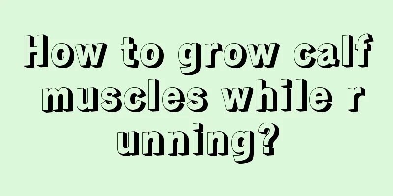 How to grow calf muscles while running?