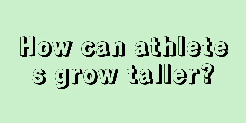 How can athletes grow taller?