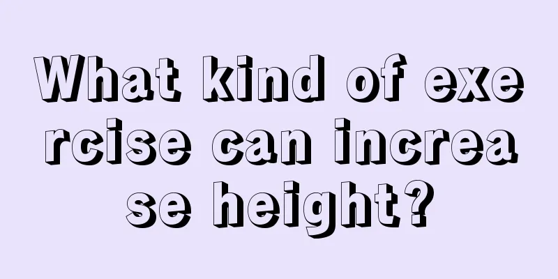 What kind of exercise can increase height?