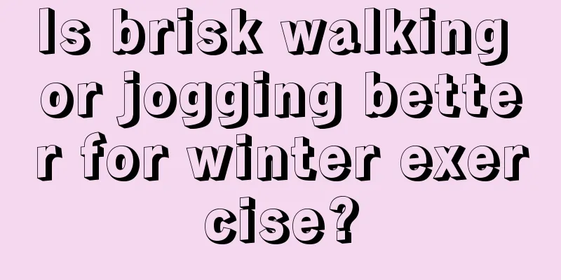 Is brisk walking or jogging better for winter exercise?