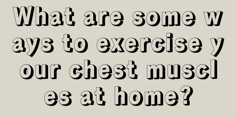 What are some ways to exercise your chest muscles at home?