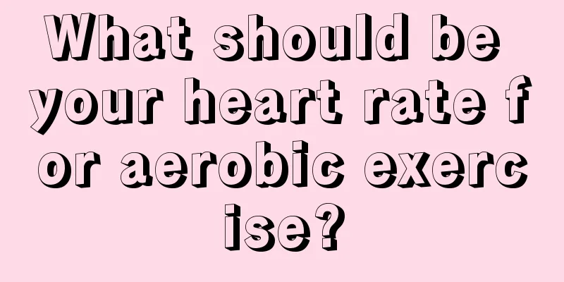 What should be your heart rate for aerobic exercise?