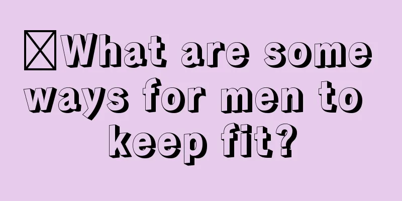 ​What are some ways for men to keep fit?