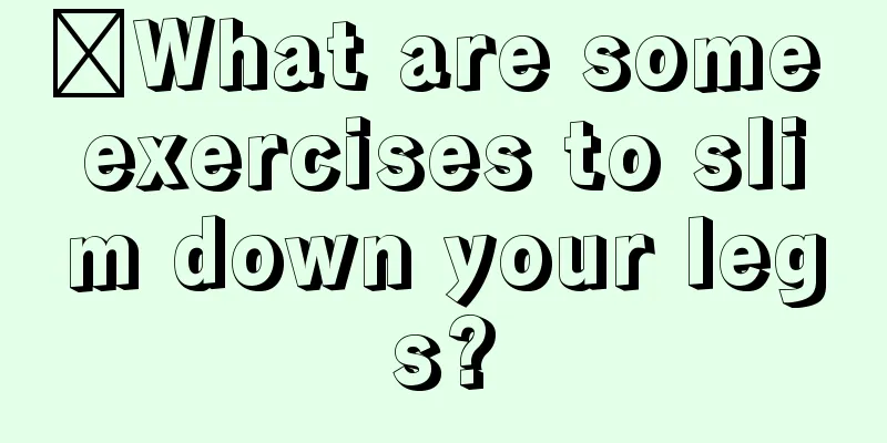 ​What are some exercises to slim down your legs?