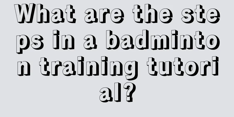 What are the steps in a badminton training tutorial?