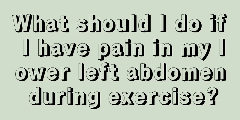 What should I do if I have pain in my lower left abdomen during exercise?