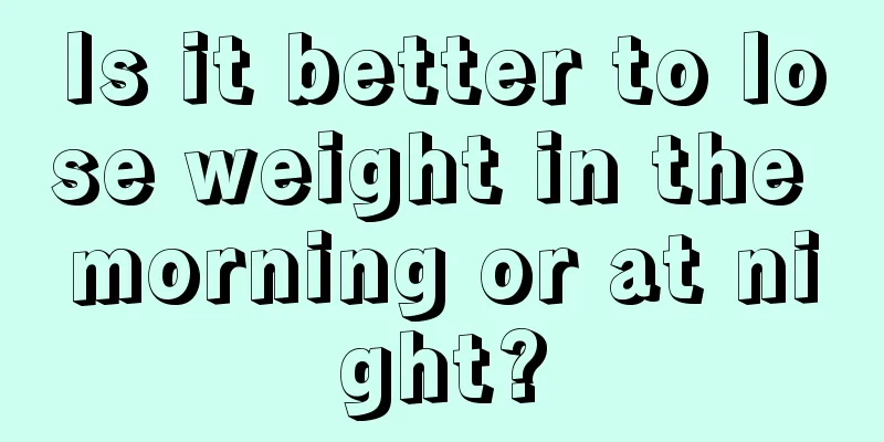 Is it better to lose weight in the morning or at night?