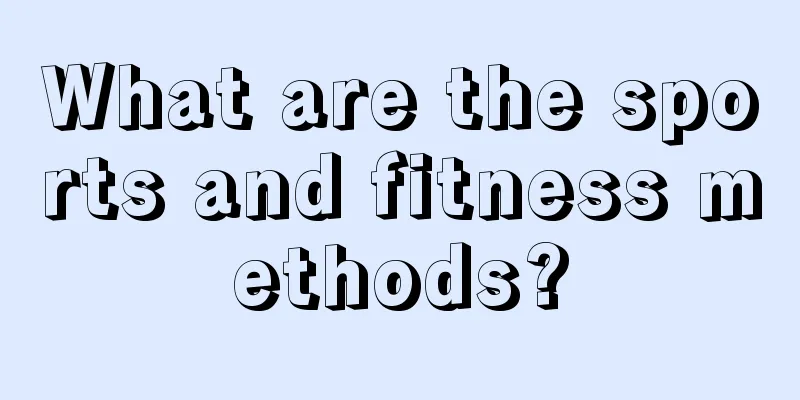 What are the sports and fitness methods?