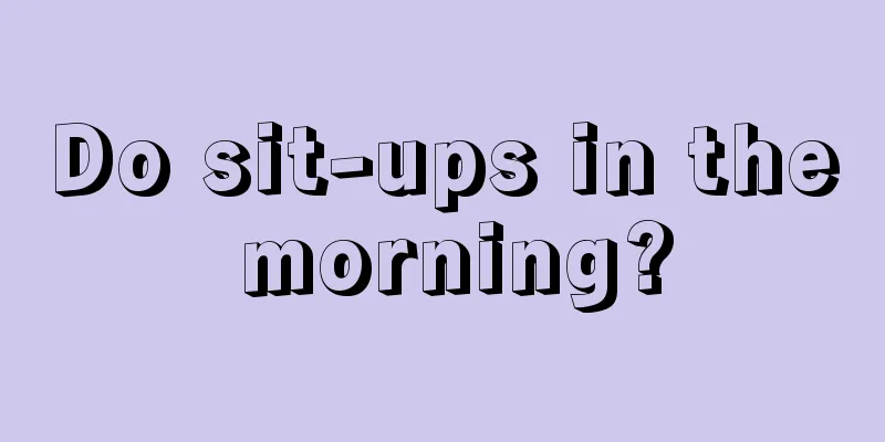 Do sit-ups in the morning?