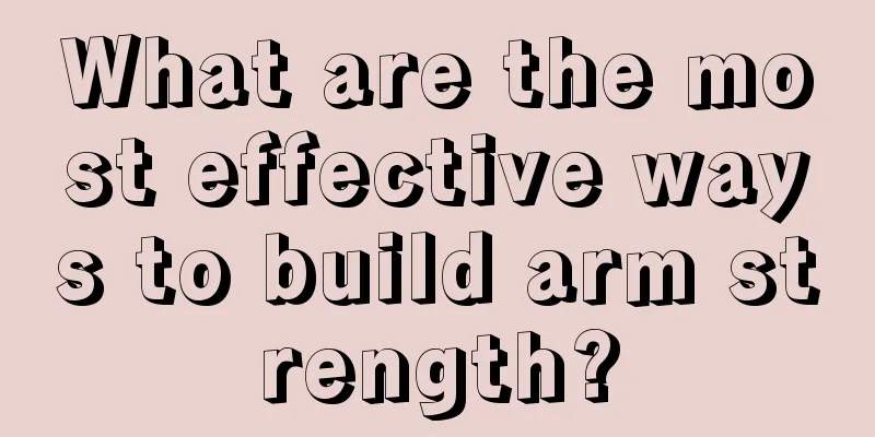 What are the most effective ways to build arm strength?