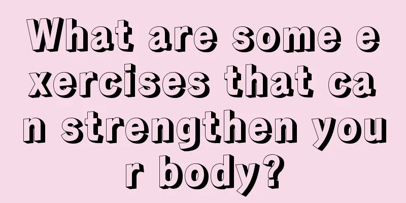 What are some exercises that can strengthen your body?