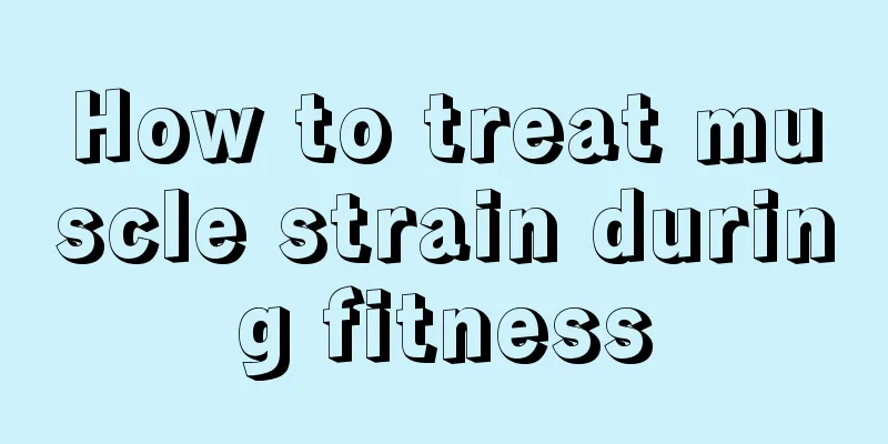 How to treat muscle strain during fitness