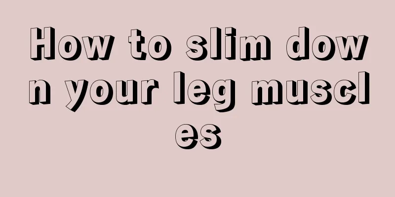 How to slim down your leg muscles