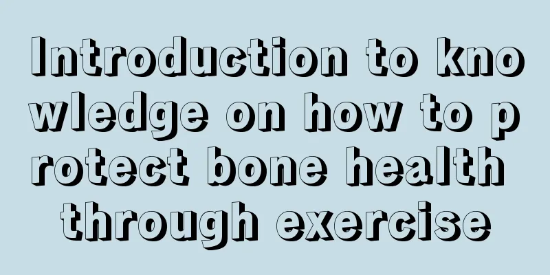 Introduction to knowledge on how to protect bone health through exercise