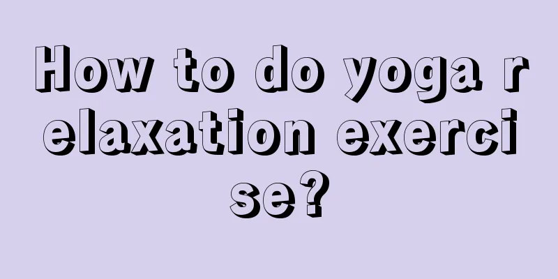 How to do yoga relaxation exercise?