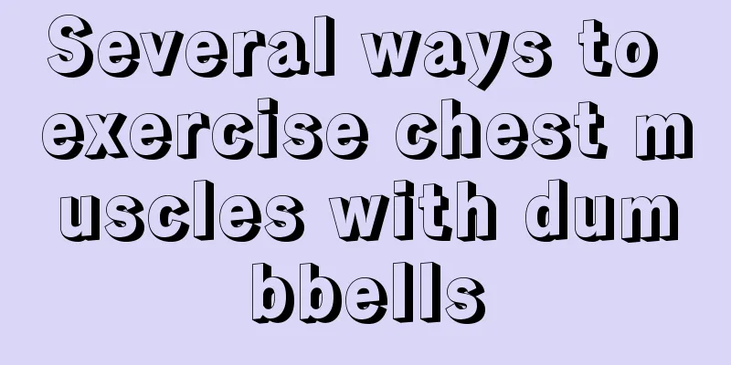 Several ways to exercise chest muscles with dumbbells