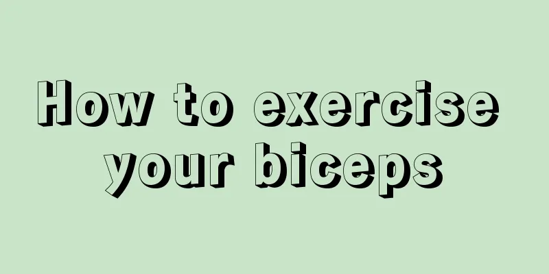 How to exercise your biceps