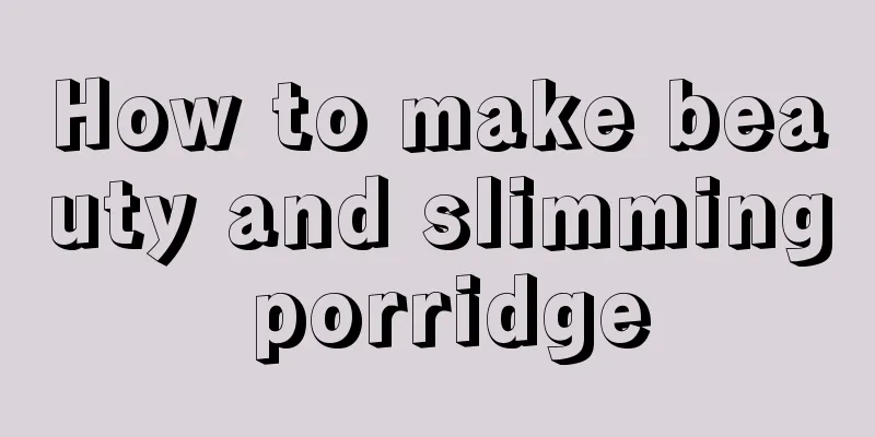 How to make beauty and slimming porridge