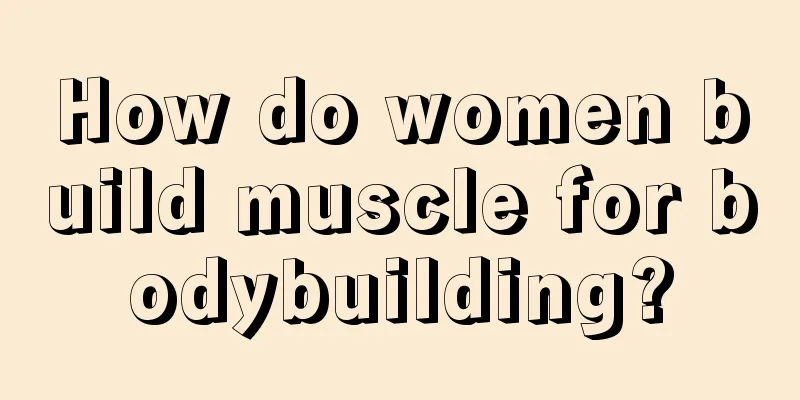 How do women build muscle for bodybuilding?