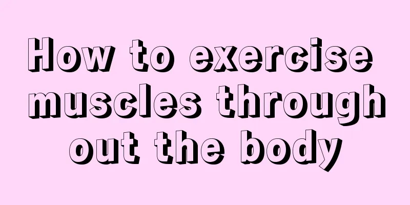 How to exercise muscles throughout the body