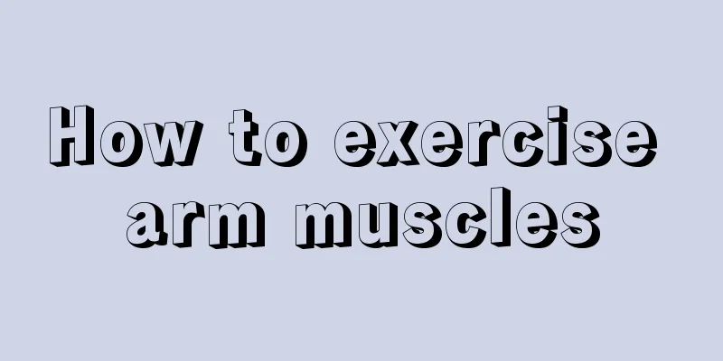 How to exercise arm muscles