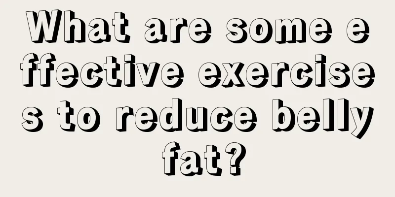 What are some effective exercises to reduce belly fat?