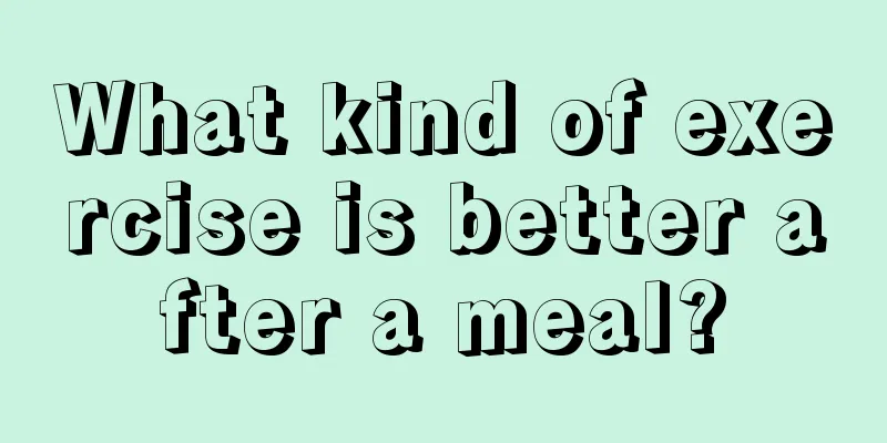 What kind of exercise is better after a meal?