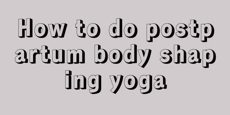 How to do postpartum body shaping yoga